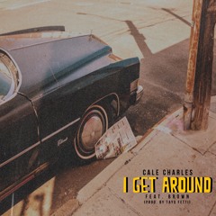 Cale Charles - I Get Around ft. Brian Brown (Prod. by Tayo Fetti)