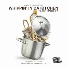 Whippin'in da Kitchen-Blaqk Martinez