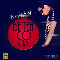 K- Man - Betteh Go Cam (232connect.com)
