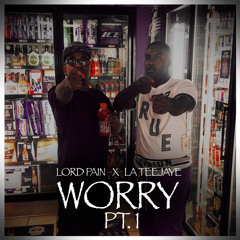 WORRY PT.1 - LORD PAIN & LA TEEJAYE