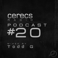 Cerecs Radio Podcast #20 with Todd G