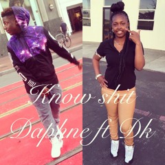Daphne Ft DK - Know $h!t