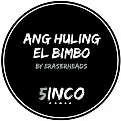 Eraserhead's Ang Huling El Bimbo Cover by 5INCO