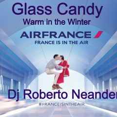 Glass Candy - Warm in the Winter - Remix Dj Roberto Neander - France is in the air