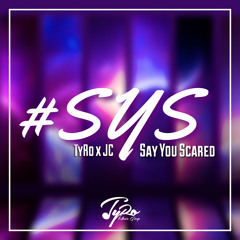 TyRo feat. JC - Say You Scared (SYS)