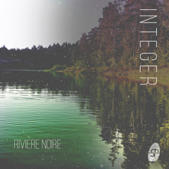 Integer - Rivière Noire | OUT NOW
