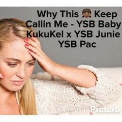 Why This Bitch Keep Calling - YSB Baby X YSB Junie x KukuKel x YSB Pac