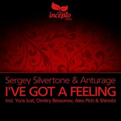 Sergey Silvertone & Anturage - I've Got A Feeling (Alex Pich & Shinobi Deep Mix)