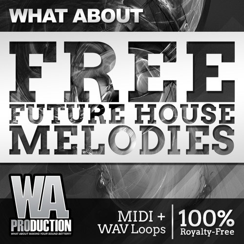 100+ FREE Future House Melodies, Songstarters, Kicks, Synth Shots, MIDI Loops (W. A. Produciton)