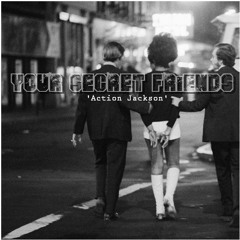 YOUR SECRET FRIENDS - 'ACTION JACKSON'