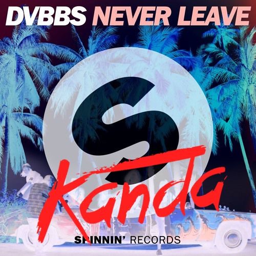 DVBBS - Never Leave [Kanda Hard Remix] BUY=FREE DOWNLOAD