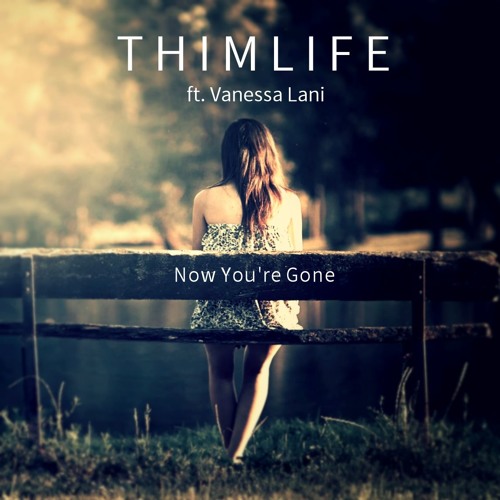 Thimlife feat. Vanessa Lani - Now You're Gone (Original Mix)