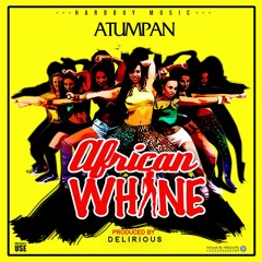 Atumpan - African Whine (Prod By Delirous)