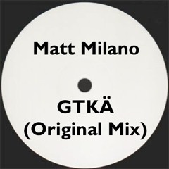 Matt Milano - GTKÄ (Original Mix)FREE DOWNLOAD