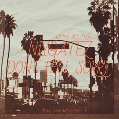 Don't Feel Sorry  (  PROD  BY  YOUNG  ACE  )