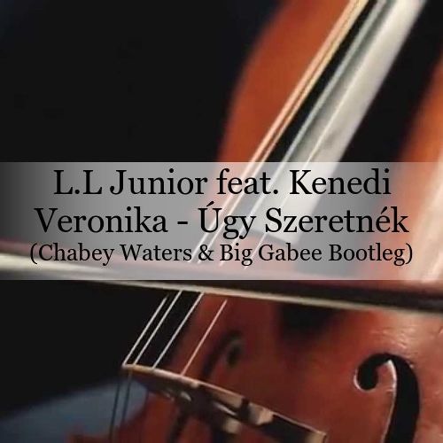 Stream L.L Junior Feat. Kenedi Veronika - Úgy Szeretnék (Chabey Waters &  Big Gabee Bootleg)! by CHΔBEY WΔTERS | Listen online for free on SoundCloud