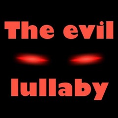 The Evil Lullaby