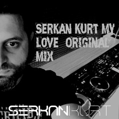 Serkan Kurt My Love (Original Mix)