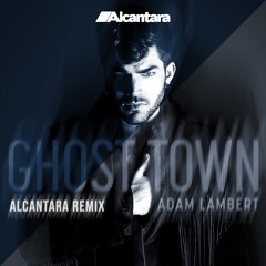 Adam Lambert - Ghost Town (Alcantara remix)