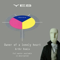 Yes - Owner Of A Lonely Heart (Arthr Remix)