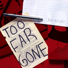Too Far Gone - RAY MOORE