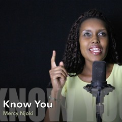 Know You - Mercy Njoki (@MercyNjoki254)