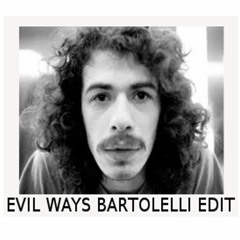 ST- Evil Ways -  Bartolelli Edit