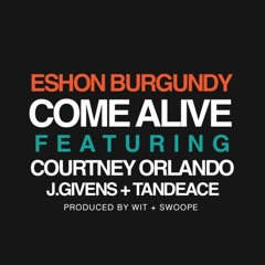 Eshon Burgundy- Come Alive (feat. J.R., J Givens & Tandeace)