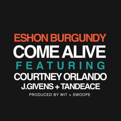 Eshon Burgundy- Come Alive (feat. J.R., J Givens & Tandeace)