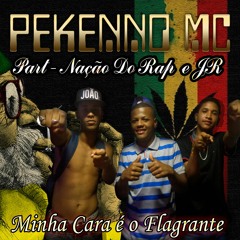 Pekenno Mc - Minha Cara É O Flagrante. (Part - Nação Do Rap E JR)