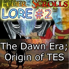 Elder Scrolls Lore #2: The Dawn Era - Origin of TES Universe