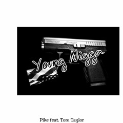 Pike feat. Tom Taylor - Young N*gga