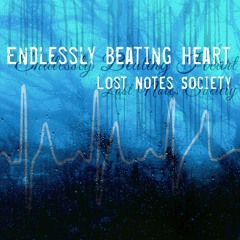 Endlessly Beating Heart - Lost Notes Society