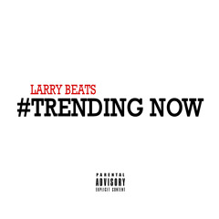 Trending Now - Larry Beats