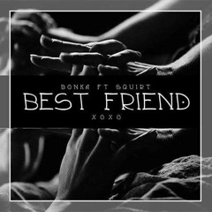 Bestfriend ft. @SquirtTheFlirt