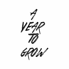A Year To Grow
