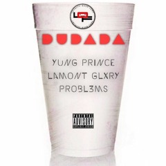 #DUDADA - @Yung_Prince_ (feat. @LamontGlxry x @ProblemsNumber3)