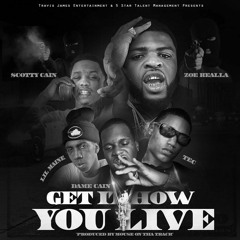 Zoe Realla Feat. Scotty Cain, Lil Maine, Dame Cain, & TEC - GET IT HOW U LIVE