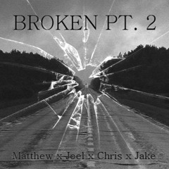 Broken Pt. 2 (ft. Chris, Jake, Joel)