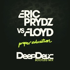 Eric Prydz vs. Floyd - Proper Education (DeepDelic Bootleg Mix) [FREE DOWNLOAD]