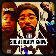 LaCroiz ~ She Already Know (feat. DeezyRock Taylor & Kevon Martinez)