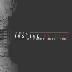 THIRD ROOT - JUSTICE OR ELSE (Prod By Adrian Quesada & Matt Strimska)