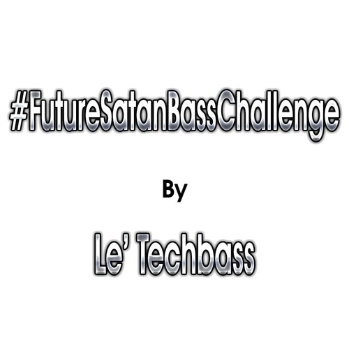#FutureSatanBassChallenge By Le' Techbass