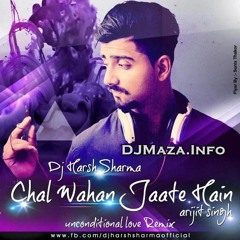 Chal Wahan Jaate Hain (Unconditional Love) - DJ Harsh Sharma [DJMaza]