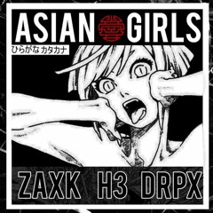 ZAXK x H3 x DRPX - Asian Girls