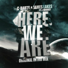 C-Barts & James Lakes Ft. #Woodsy - Here We Are (Original Intro Mix)