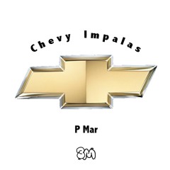 P Mar - Chevy's Impala's