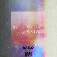 Deep In My Heart (SloRemix)