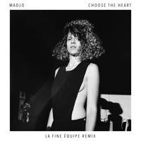 Madjo - Choose The Heart (La Fine Equipe Remix)