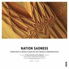 Third ≡ Party X Arias X Lana del Rey - Nation Sadness (Geaux & Smashers Edit)
